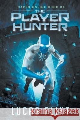 The Player Hunter: A Superhero LitRPG Adventure Lucas Flint 9781070811956 Independently Published