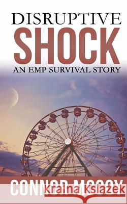 Disruptive Shock: An EMP Survival story Connor McCoy 9781070818702 Independently Published