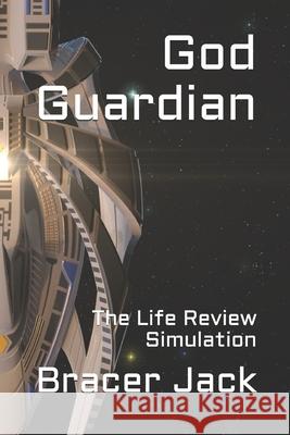 God Guardian: The Life Review Simulation Bracer Jack 9781070820231 Independently Published