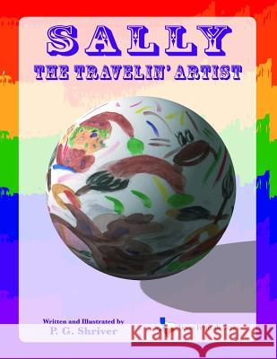 Sally the Travelin' Artist P. G. Shriver P. G. Shriver 9781070820880 Independently Published