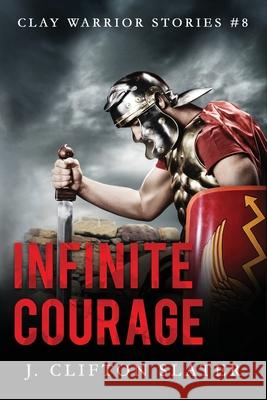Infinite Courage Hollis Jones J. Clifton Slater 9781070823423 Independently Published