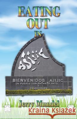 Eating Out In Ajijic Jerry Mundel 9781070829913 Independently Published