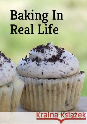 Baking In Real Life Rachel Cole 9781070831954 Independently Published