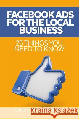 Facebook Ads: 25 Things You Need to Know Gary Dean Cassady 9781070833668