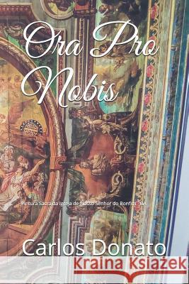 Ora Pro Nobis Carlos Donato 9781070839486 Independently Published