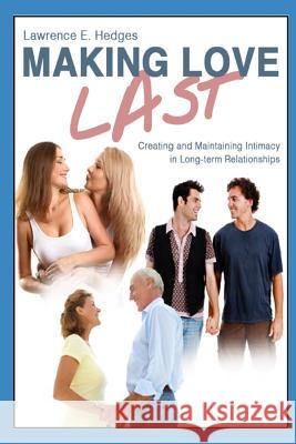 Making Love Last: Creating and Maintaining Intimacy in Long-term Relationships Lawrence E. Hedges 9781070845463