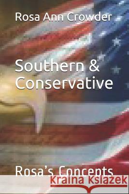 Southern & Conservative: Rosa's Concepts Rosa Ann Crowder 9781070859071