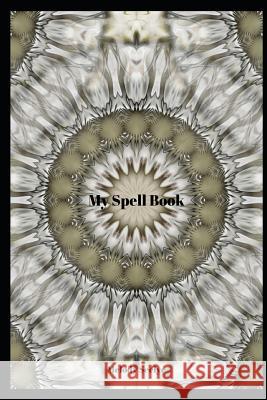 My Spell Book Melody Seelye 9781070859446 Independently Published