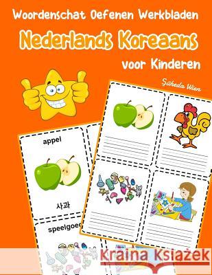 Woordenschat Oefenen Werkbladen Nederlands Koreaans voor Kinderen: Vocabulaire nederlands Koreaans uitbreiden alle groep Şuheda Wien 9781070872186 Independently Published