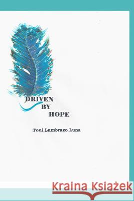 Driven by Hope Toni Lumbrazo Luna 9781070872971 Independently Published
