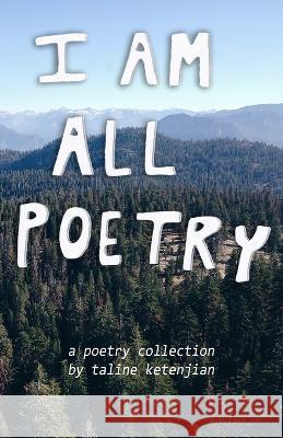 i am all poetry: a poetry collection by Taline Ketenjian Taline Ketenjian   9781070873466 Independently Published