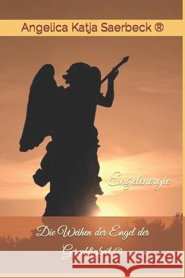 Die Weihen der Engel der Gerechtigkeit: Engelenergie Angelica Saerbeck 9781070914480 Independently Published