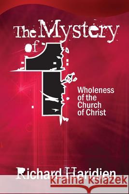 The Mystery of 1: Wholeness of the Church of Christ Richard Haridien 9781070914978