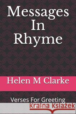 Messages In Rhyme: Verses For Greeting Cards Helen M. Clarke 9781070916170