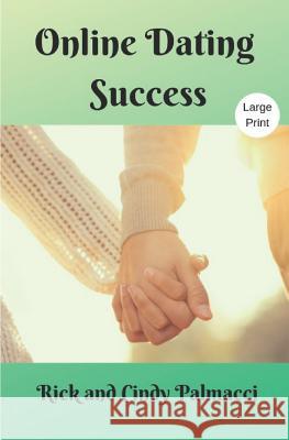 Online Dating Success Cindy Davis Rick and Cindy Palmacci 9781070922140 Independently Published