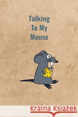 Talking To My Mouse Peter Charles Bennett 9781070928876 Independently Published