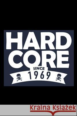 Hard Core since 1969: A great 50th birthday gift for men and women, mums and dads. Will make turning 50 years old fun and bring a smile. Ruddy Solutions 9781070931753