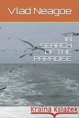 In Search of the Paradise Vlad Neagoe 9781070931845