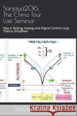 Sanjaya2016: The China Tour Last Seminar: May 4, Beijing: Analog and Digital Control Loop Theory Simplified Sanjaya Maniktala 9781070951805