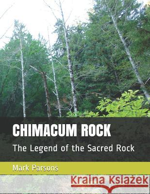 Chimacum Rock: The Legend of the Sacred Rock Parsons Publishing Company Michael Zuo Gene Jone 9781070956411