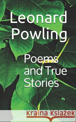 Poems and True Stories Leonard William Powling 9781070959290