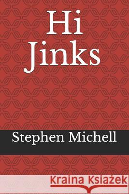 Hi Jinks John Michell Stephen Michell 9781070961972 Independently Published
