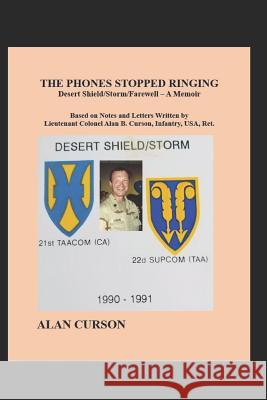 The Phones Stopped Ringing: Desert Shield/Storm/Farewell - A Memoir Darryl Curson Alan Curson 9781070965420 Independently Published