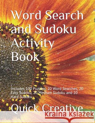 Word Search and Sudoku Activity Book: Includes 100 Puzzles; 20 Word Searches, 20 Easy Sudoku, 20 Medium Sudoku and 20 Hard Sudoku Quick Creative 9781070966076 Independently Published