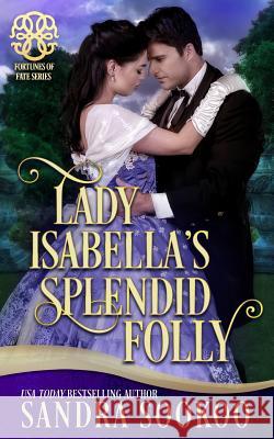 Lady Isabella's Splendid Folly: a Fortune's of Fate story Fortunes of Fate Sandra Sookoo 9781070966502 Independently Published