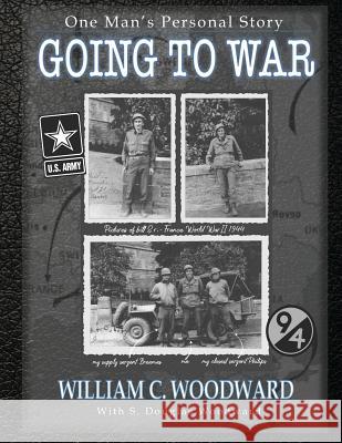 Going to War: One Man's Personal Story S. Douglas Woodward William C. Woodwar 9781070973586 Independently Published