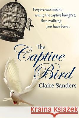 The Captive Bird Claire Sanders 9781070974552 Independently Published