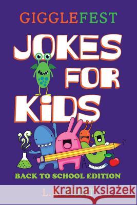 GiggleFest Jokes For Kids - Back To School Edition: Hundreds of Riddles, Knock Knock Jokes, Tongue Twisters And Brain Teasers L. E. Funt 9781070976099 Independently Published