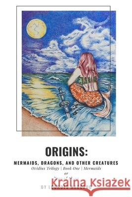 Origins: Mermaids, Dragons, and Other Creatures - Book One - Mermaids: Zeno of Ak-sa Lourdes Mercado Lourdes Mercado 9781070979809