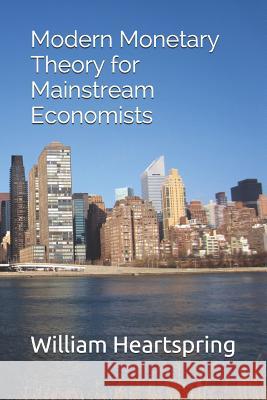Modern Monetary Theory for Mainstream Economists William Heartspring 9781070982960 Independently Published