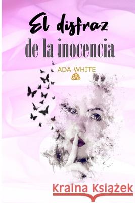 El disfraz de la inocencia Ada White 9781070983424 Independently Published