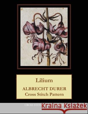 Lilium: Albrecht Durer Cross Stitch Pattern Kathleen George Cross Stitch Collectibles 9781070989327