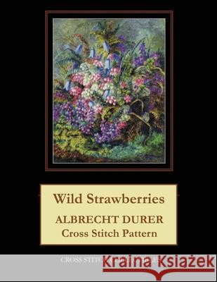 Wild Strawberries: Albrecht Durer Cross Stitch Pattern Kathleen George Cross Stitch Collectibles 9781070989693 Independently Published