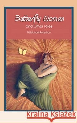 Butterfly Woman: Selected Short Stories Michael G. Robertson 9781070993607