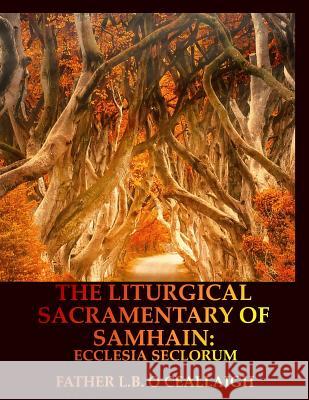 The Liturgical Sacramentary of Samhain: Ecclesia Seclorum L. B. O 9781070994062 Independently Published