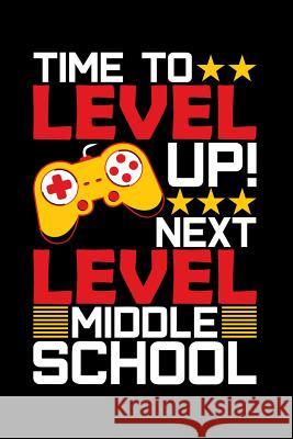Time To Level Up Next Level Middle School: Graduation School Gift For Student Graduates Ginzburg Press 9781070998183 Independently Published