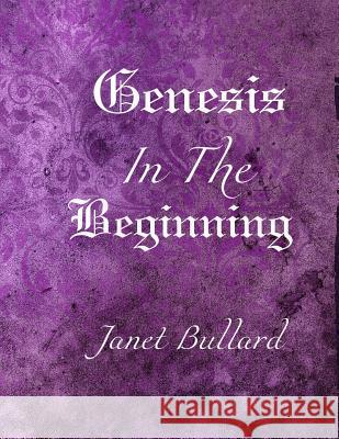 Genesis: In the Beginning Janet Bullard 9781071000090 Independently Published