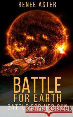 Battle For Earth, Battle For Her Sun Renee Aster 9781071004975