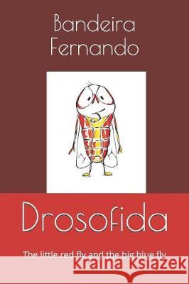 Drosofida: The little red fly and the big blue fly Juliana Renones Calvo Abuassi Bandeira Fernando 9781071011089 Independently Published