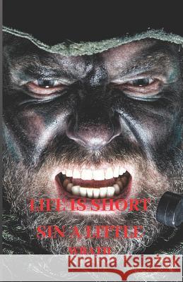 Life Is Short Sin a Little: -Wrath- Journals Forever 9781071016565 Independently Published