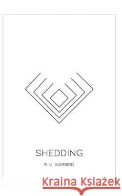 Shedding R. K. Warbird 9781071034644 Independently Published