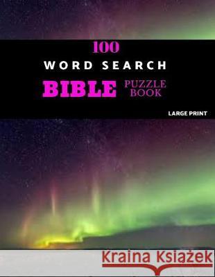 100 Word Search Bible Puzzle Book Large Print: Brain Challenging Bible Puzzles For Hours Of Fun Akebia Puzzles 9781071042205 Independently Published