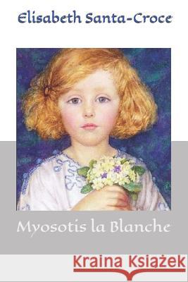 Myosotis la Blanche Elisabeth Santa-Croce 9781071058091