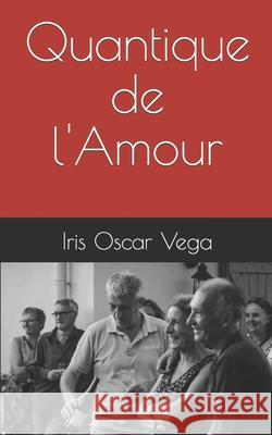 Quantique de l'amour Iris Oscar Vega 9781071068793 Independently Published