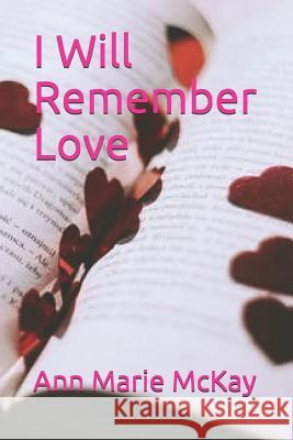 I Will Remember Love Ann Marie McKay 9781071078686