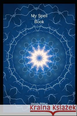 My Spell Book Melody Seelye 9781071081815 Independently Published